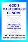God's Masterpiece Genome: DNA Sequences Found in the Hebrew Scriptures - D. Patrick Bickerdike - 9781648190803