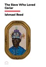 The Slave Who Loved Caviar - Ishmael Reed - 9781648230165