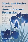 Music and Desire among the Austro-German Romantics - Dr Chris Walton - 9781648251108