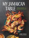 My Jamaican Table: Vibrant Recipes from a Sun-Drenched Island - Andre Fowles - 9781648293740