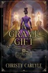 A Grave Gift - Christy Carlyle - 9781648399992