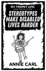 My Tropey Life: How Pop Culture Stereotypes Make Disabled Lives Harder - Annie Carl - 9781648410352