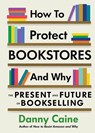 How to Protect Bookstores and Why - Danny Caine - 9781648411632