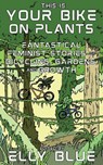 This Is Your Bike on Plants - Elly Blue - 9781648412318