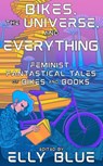 Bikes, the Universe, and Everything - Elly Blue - 9781648412646