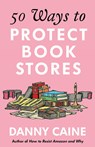 50 Ways to Protect Bookstores - Danny Caine - 9781648412868