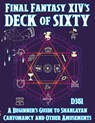 Final Fantasy XIV's Deck of Sixty: A Beginner's Guide to Sharlayan Cartomancy and Other Amusements - D351 - 9781648414367