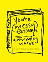 You're Messy Enough: Affirming Words - Joe Biel - 9781648415975