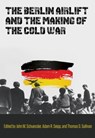 The Berlin Airlift and the Making of the Cold War - John M. Schuessler ; Adam R. Seipp ; Thomas D. Sullivan - 9781648430602