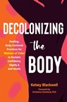 Decolonizing the Body - Christena Cleveland ; Kelsey Blackwell - 9781648480614