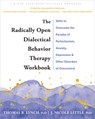 The Radically Open Dialectical Behavior Therapy Workbook - J. Nicole Little ; Thomas R. Lynch - 9781648480782