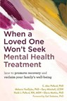 When a Loved One Won't Seek Mental Health Treatment - C. Alec Pollard ; Gary Mitchell ; Gloria Mathis ; Heidi Pollard - 9781648483134