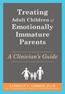 Treating Adult Children of Emotionally Immature Parents - Lindsay C Gibson - 9781648483592