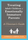 Treating Adult Children of Emotionally Immature Parents - Lindsay C Gibson - 9781648483592