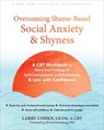 Overcoming Shame-Based Social Anxiety and Shyness - Larry Cohen ; Richard Heimberg - 9781648484322