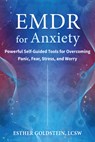 EMDR for Anxiety: Powerful Self-Guided Tools for Overcoming Panic, Fear, Stress, and Worry - Esther Goldstein - 9781648484896