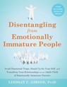 Disentangling from Emotionally Immature People: Avoid Emotional Traps, Stand Up for Your Self, and Transform Your Relationships as an Adult Child of E - Lindsay C. Gibson - 9781648485220