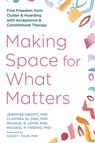 Making Space for What Matters - Clarissa Ong ; Jennifer Krafft ; Michael Levin ; Michael Twohig - 9781648486593