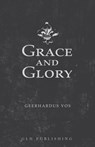 Grace and Glory - Geerhardus Vos - 9781648630705