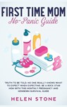 First Time Mom No-Panic Guide - Helen Stone - 9781648660696