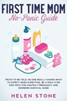 First Time Mom No-Panic Guide - Helen Stone - 9781648661297