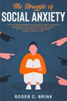 The Struggle of Social Anxiety - Roger C Brink - 9781648661815