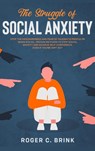 The Struggle of Social Anxiety - Roger C Brink - 9781648661822
