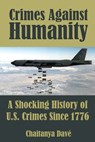 Crimes Against Humanity: A Shocking History of U.S. Crimes Since 1776 - Chaitanya Davé - 9781648716782