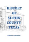 History of Austin County Texas - William Trenckmann - 9781648717802
