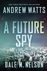 A Future Spy - Andrew Watts ; Dale M Nelson - 9781648753725