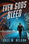 Even Gods Bleed - Dale M. Nelson - 9781648757006