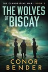 The Wolves of Biscay - Conor Bender - 9781648757082