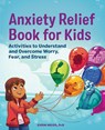 Anxiety Relief Book for Kids - Ehrin Weiss - 9781648761256