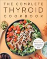 The Complete Thyroid Cookbook - Lisa Cicciarello Andrews - 9781648765476