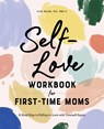 Self-Love Workbook for First-Time Moms - Elsa Rojas - 9781648769627