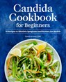 Candida Cookbook for Beginners: 85 Recipes to Alleviate Symptoms and Restore Gut Health - Sondi Bruner - 9781648769733