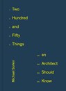 250 Things An Architect Should Know - Michael Sorkin - 9781648960802