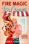 Fire Magic & Ice Cream - Lauren Connolly - 9781648981494