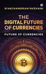 The Digital Future of Currencies: Future of Currencies - Sivachandran Pazhani - 9781648997389