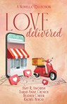 Love Delivered - Amy R. Anguish ;  Sarah Anne Crouch ;  Rachel Herod - 9781649172723