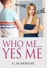 Who me.. Yes Me - J L Seawright - 9781649212153