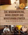 The Woodworking, Wood Joinery and Woodturning Starter Handbook - Stephen Fleming - 9781649212450