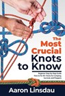 The Most Crucial Knots to Know - Aaron Linsdau - 9781649222251