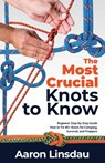 The Most Crucial Knots to Know - Aaron Linsdau - 9781649222268