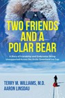 Two Friends and a Polar Bear - Terry M. Williams ; Aaron Linsdau - 9781649222893