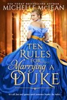 Ten Rules for Marrying a Duke - Michelle McLean - 9781649372499