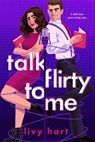 Talk Flirty to Me - Livy Hart - 9781649373205