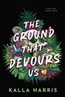 The Ground That Devours Us - Kalla Harris - 9781649378194