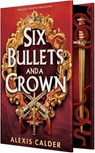 Six Bullets and a Crown - Alexis Calder - 9781649379962
