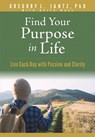 Find Your Purpose in Life: Live Each Day with Passion and Clarity - Jantz Ph. D. Gregory L. - 9781649380432